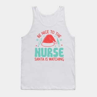 Be nice to the nurse santa is watching Tank Top